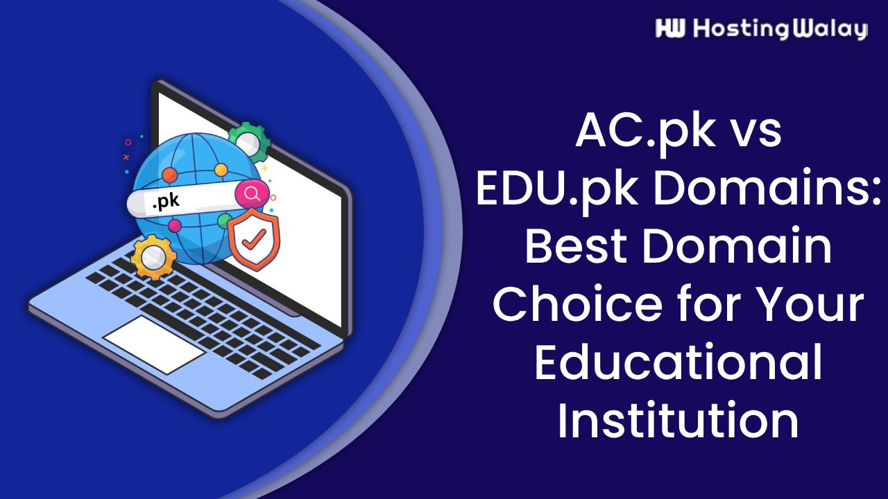 AC.pk vs EDU.pk Domains: Best Domain Choice for Your Educational Institution