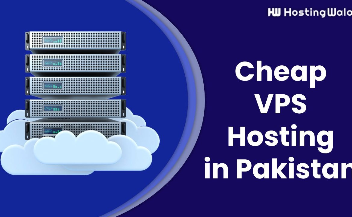 Cheap VPS Hosting in Pakistan: A Comprehensive Guide